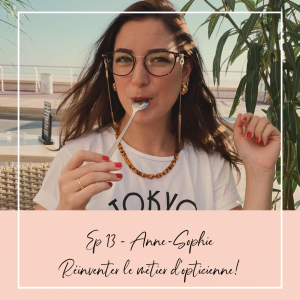 Anne-Sophie : réinventer le métier d'opticienne